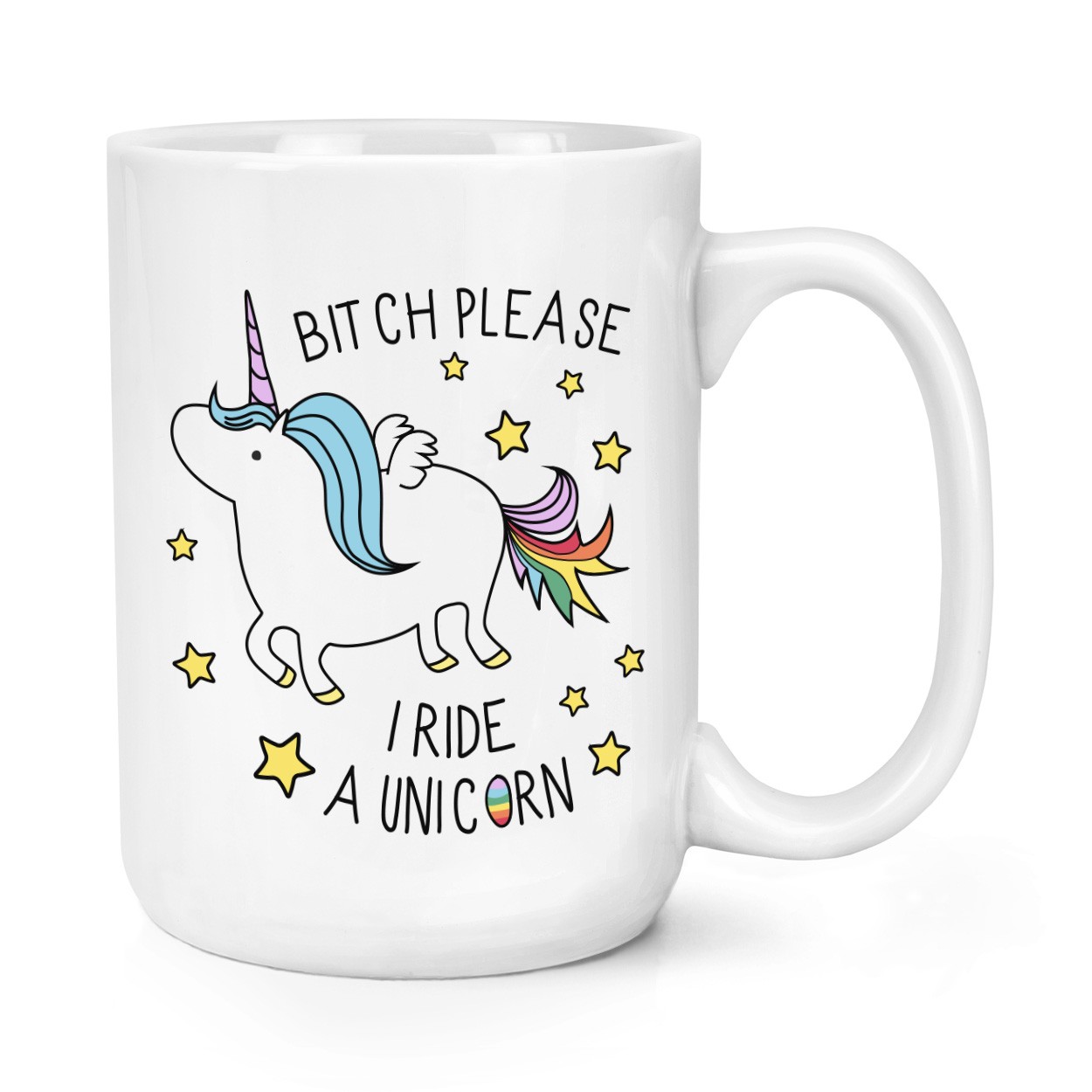 Bitch Please I Ride A Unicorn 15oz Large Cup Mug