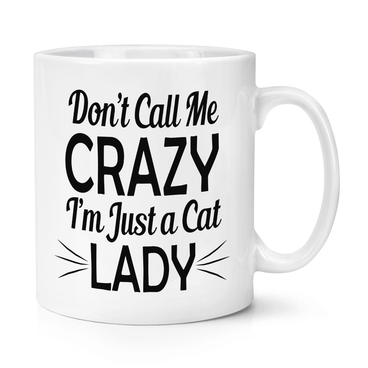 Don't Call Me Crazy I'm Just A Cat Lady 10oz Mug Cup