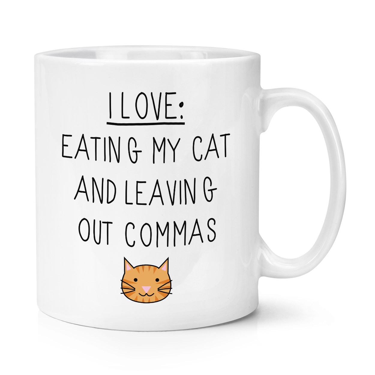 I Love Eating My Cat and Leaving Out Commas 10oz Mug Cup