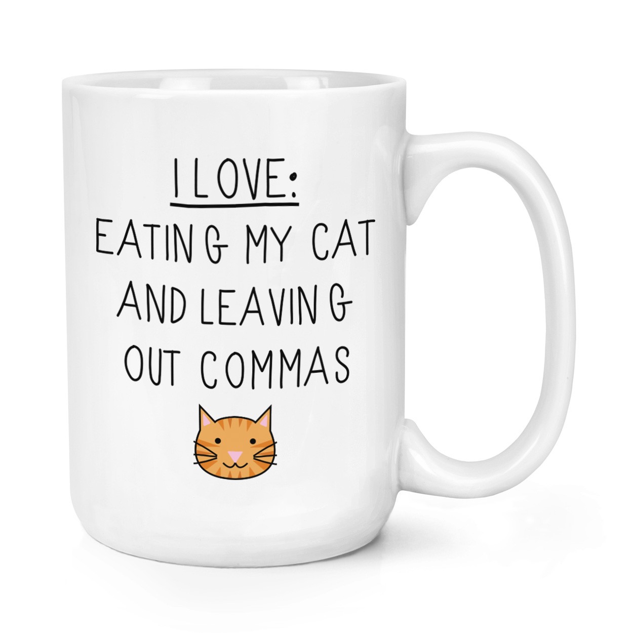 I Love Eating My Cat And Leaving Out Commas 15oz Large Cup Mug