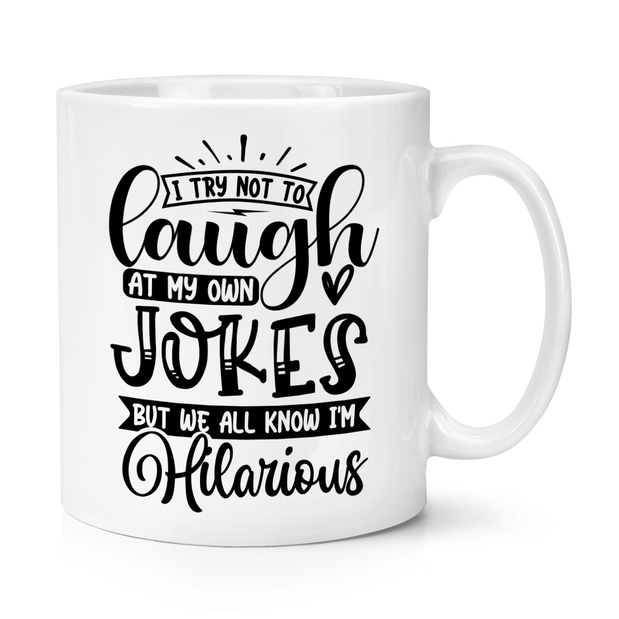 I Try Not To Laugh At My Own Jokes But We All Know I'm Hilarious 10oz Mug Cup Joke Funny Comedian 