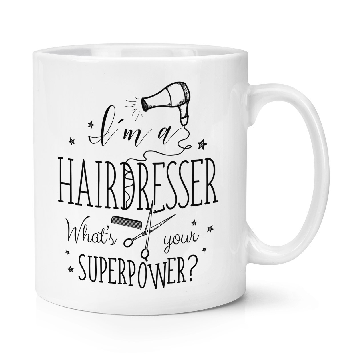 I'm A Hairdresser What's Your Superpower 10oz Mug Cup