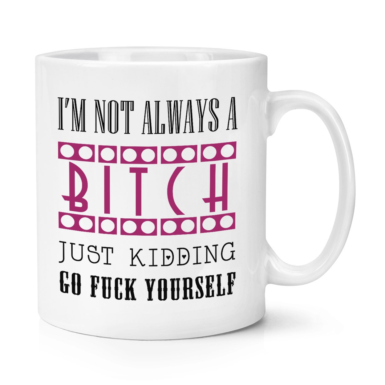I'm Not Always A Bitch 10oz Mug Cup