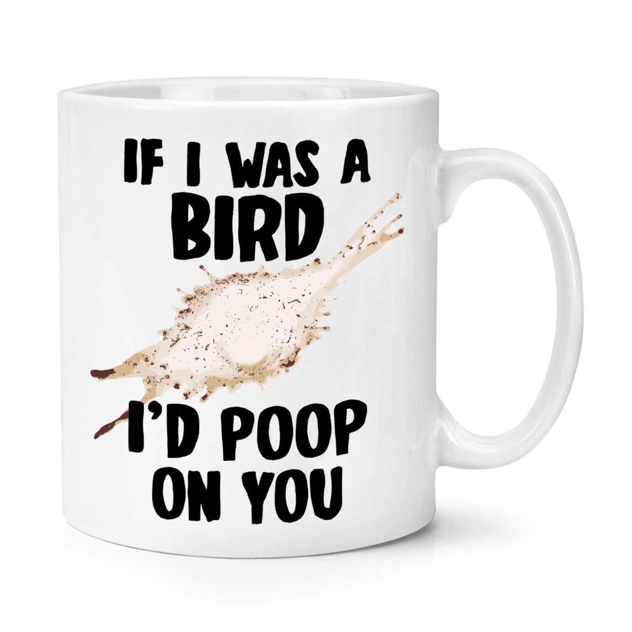 If I Was A Bird I'd Poop On You 10oz Mug Cup Bird Watcher Funny Rude