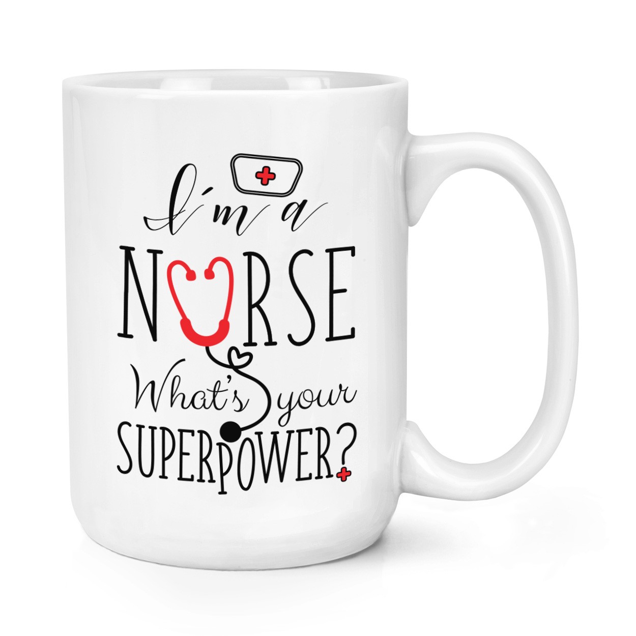 I'm A Nurse What's Your Superpower 15oz Large Mug Cup