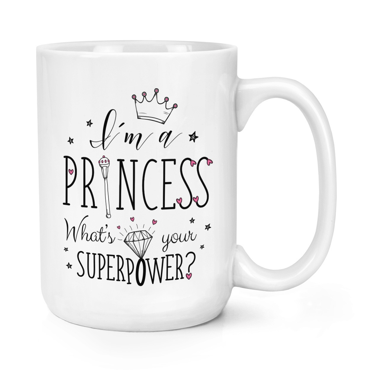 I'm A Princess What's Your Superpower 15oz Large Mug Cup