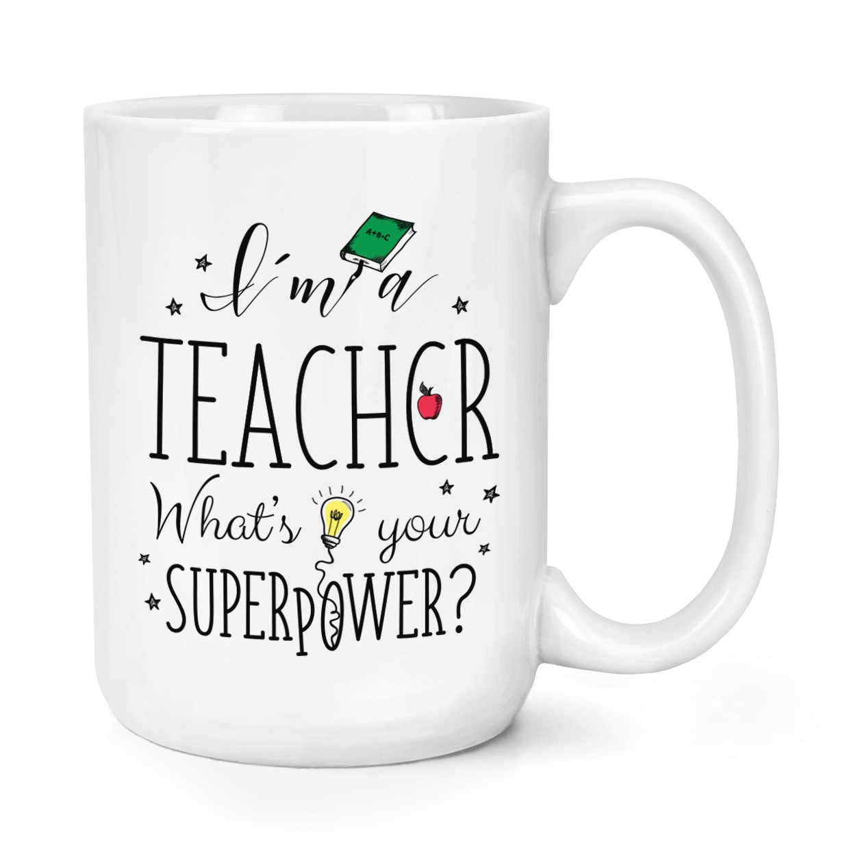 I'm A Teacher What's Your Superpower 15oz Large Mug Cup