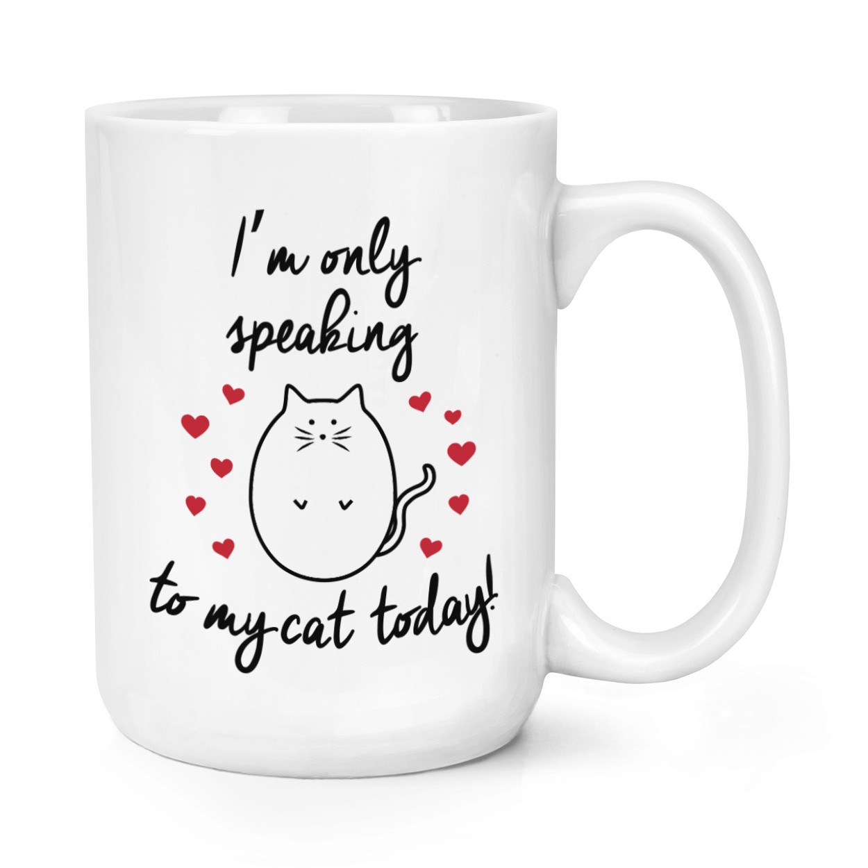 I'm Only Speaking To My Cat Today 15oz Large Mug Cup