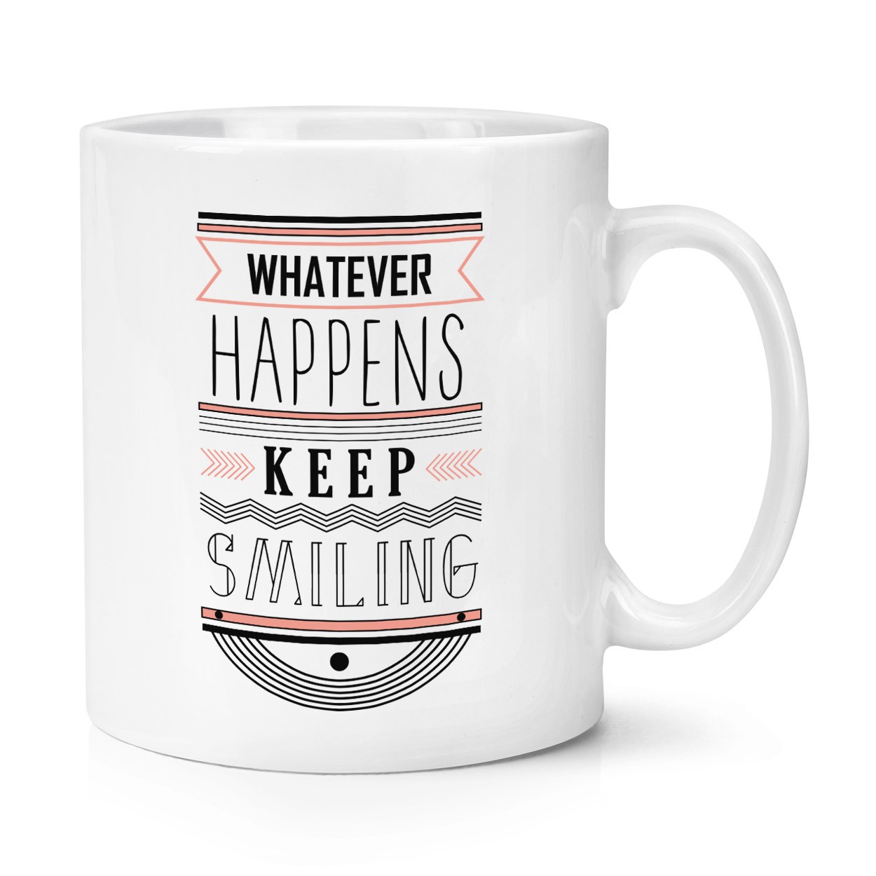 Whatever Happens Keep Smiling Quote 10oz Mug Cup
