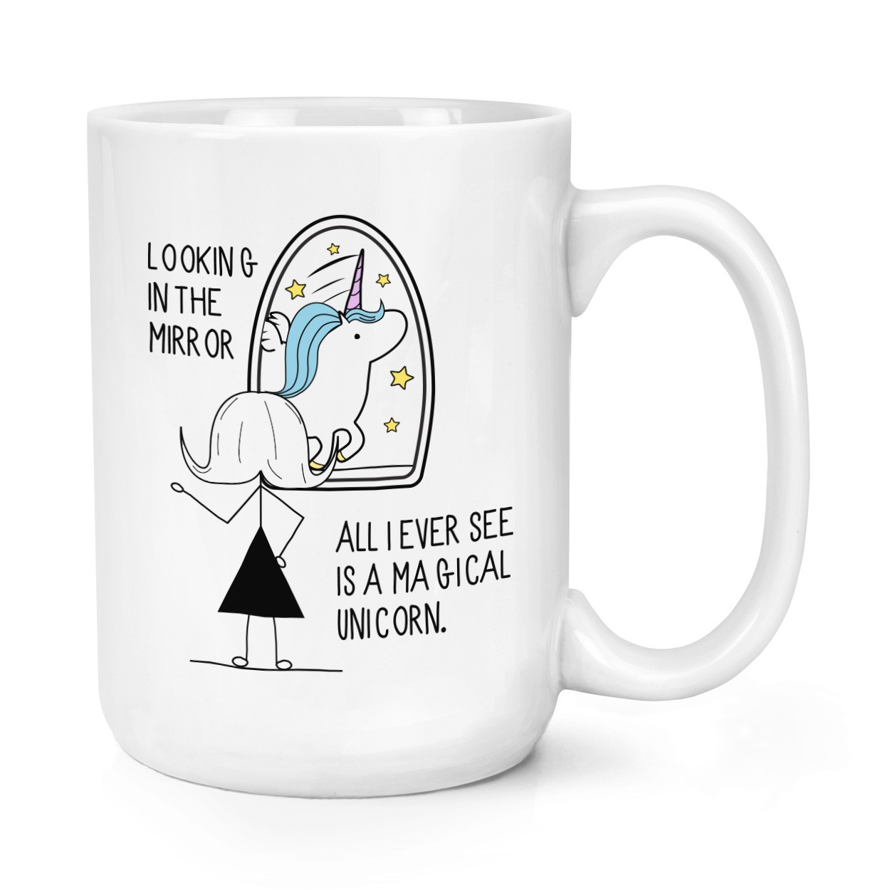 Looking In The Mirror I See A Magical Unicorn 15oz Large Mug Cup