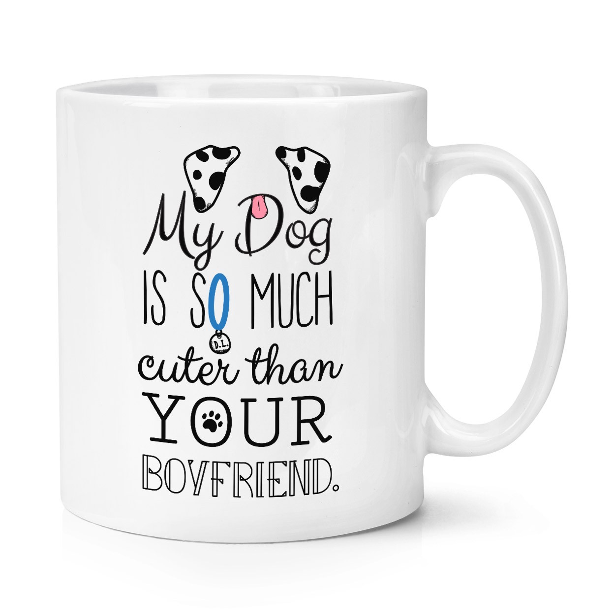 My Dog Is Cuter Than Your Boyfriend Dalmation 10oz Mug Cup