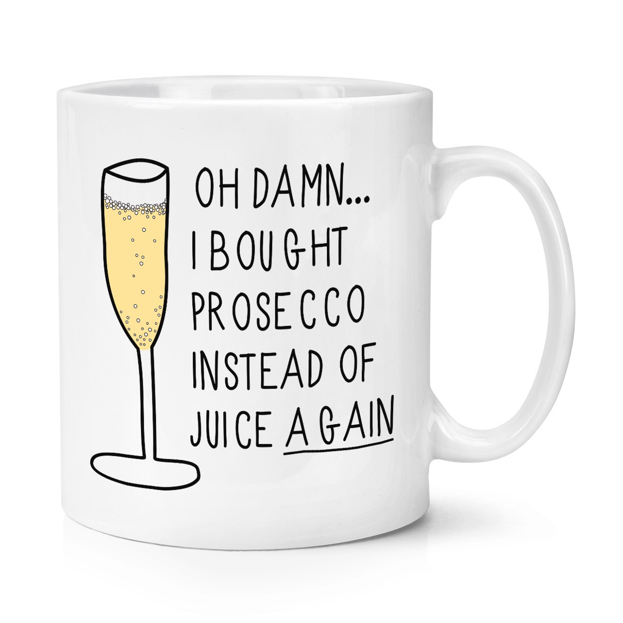 Oh Damn I Bought Prosecco Instead Of Juice Again 10oz Mug Cup
