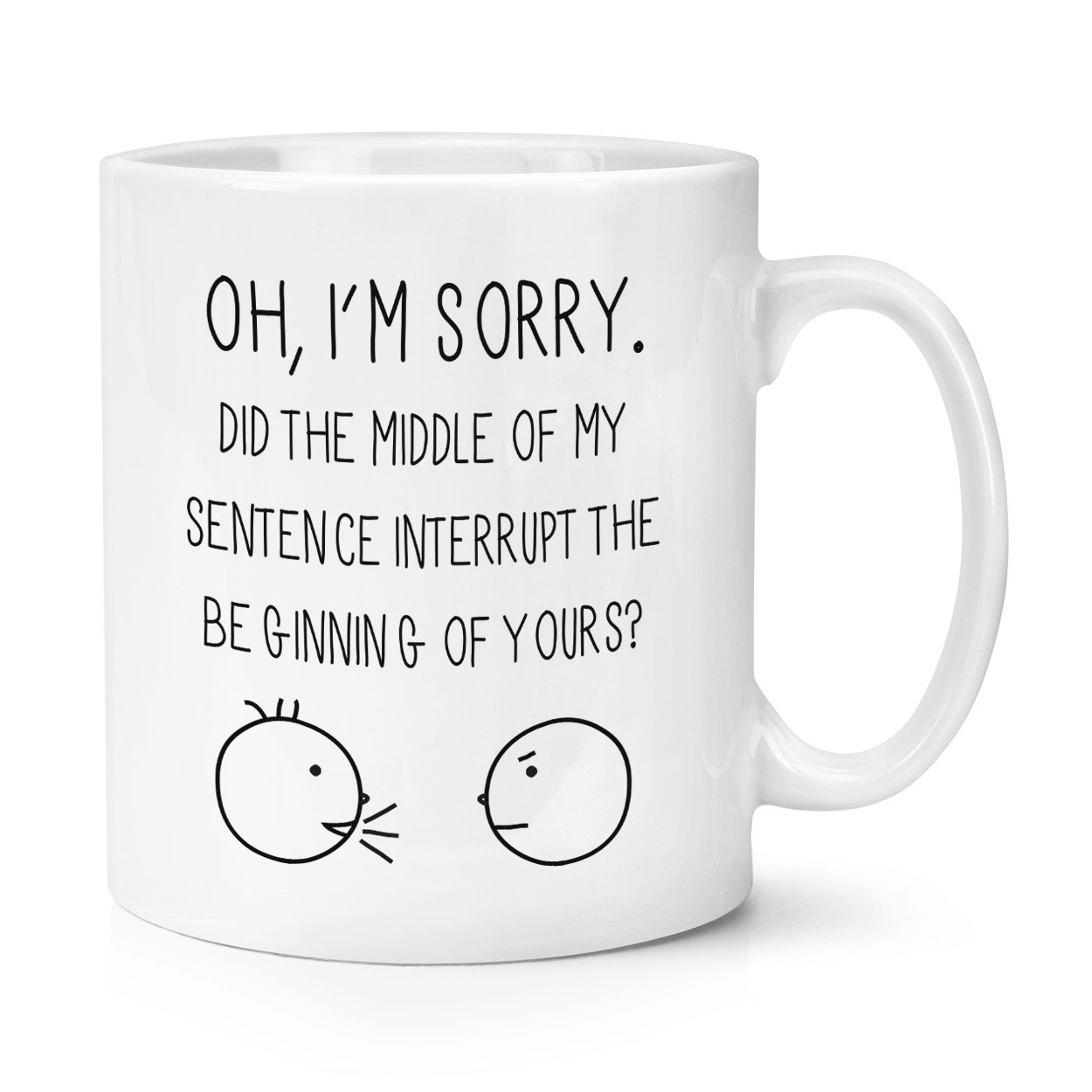 Oh I'm Sorry Quote 10oz Mug Cup