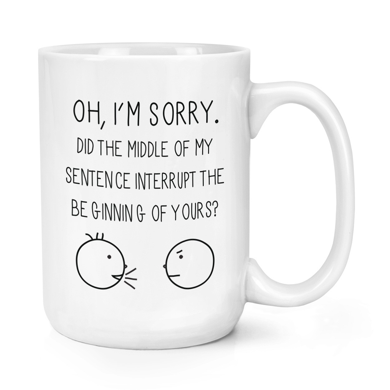 Oh I'm Sorry Quote 15oz Large Mug Cup