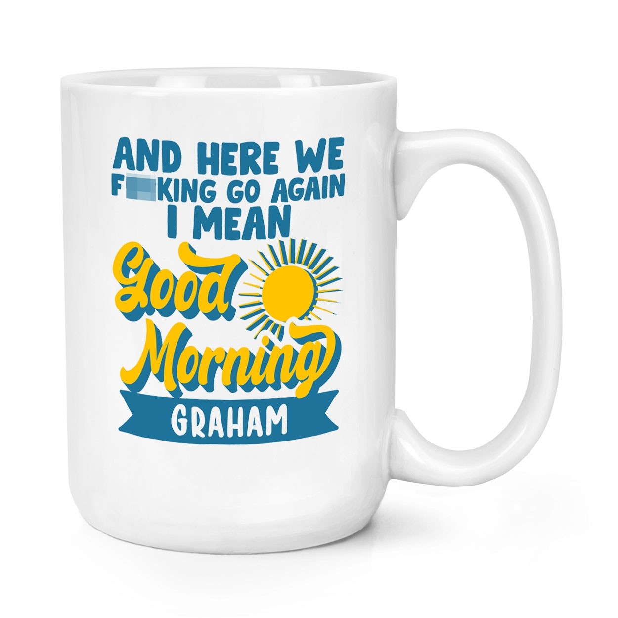 Personalised And Here We F*cking Go Again I Mean Good Morning 15oz Large Mug Cup