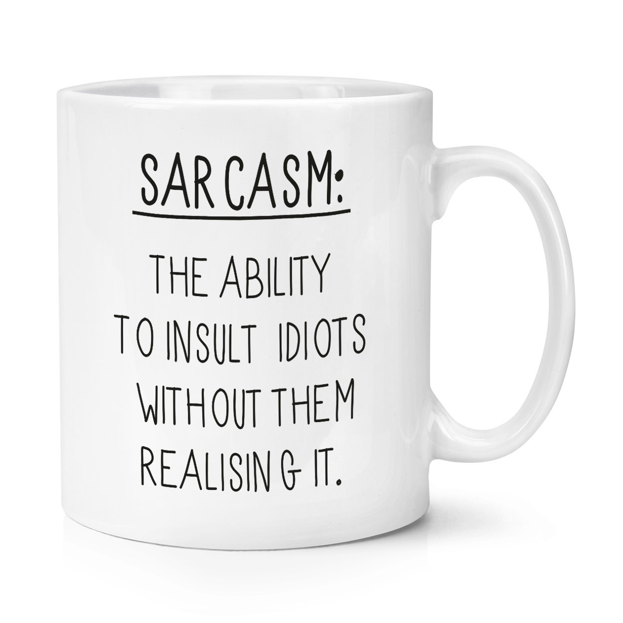 Sarcasm The Ability To Insult Idiots 10oz Mug Cup
