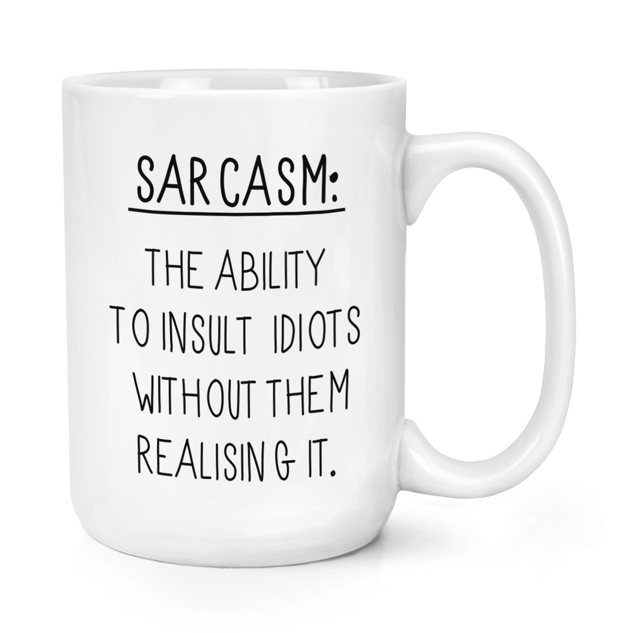 Sarcasm The Ability To Insult Idiots 15oz Large Mug Cup