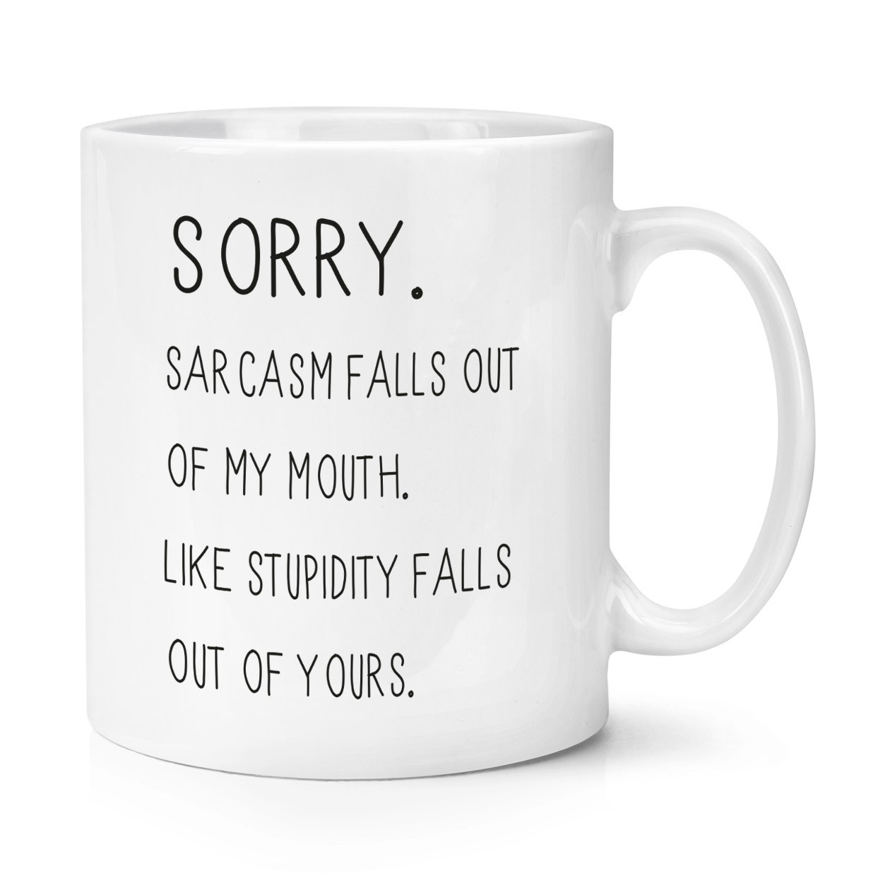 Sorry Sarcasm Falls Out Of My Mouth 10oz Mug Cup