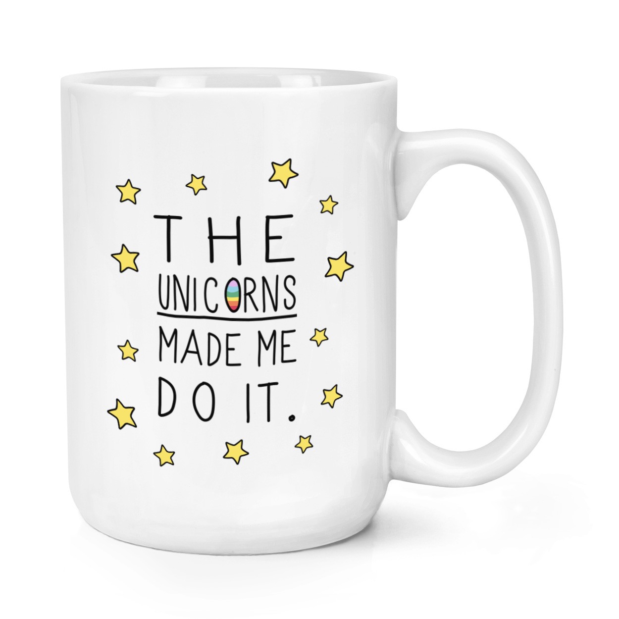 The Unicorns Made Me Do It 15oz Large Mug Cup
