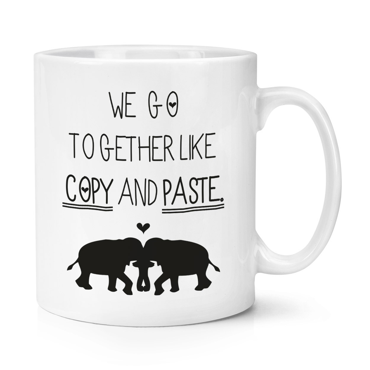 We Go Together Like Copy And Paste 10oz Mug Cup