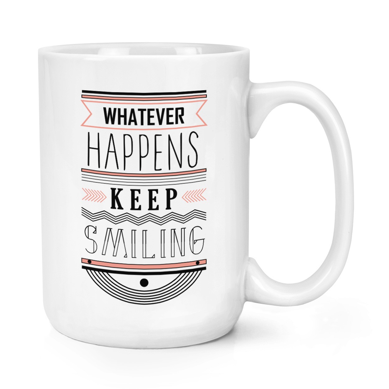 Whatever Happens Keep Smiling 15oz Large Mug Cup