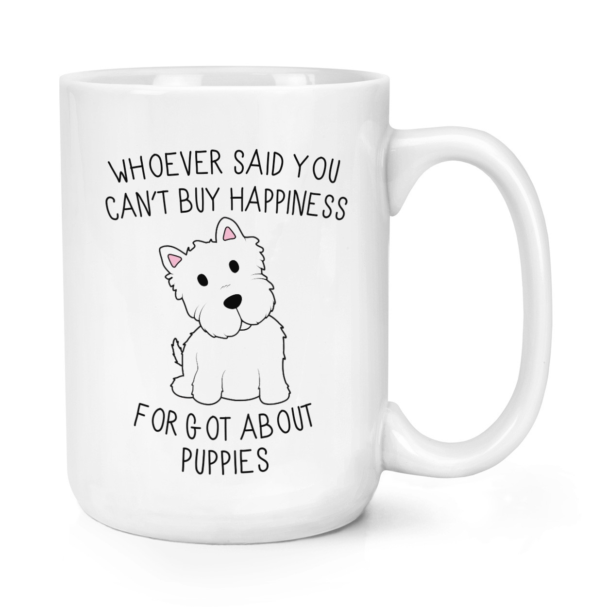 Whoever Said You Can't Buy Happiness Forgot About Puppies 15oz Large Mug Cup
