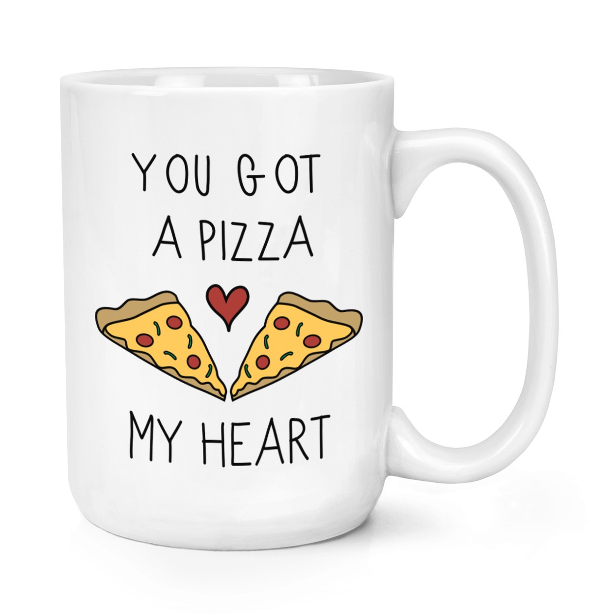 You Got A Pizza My Heart 15oz Large Mug Cup