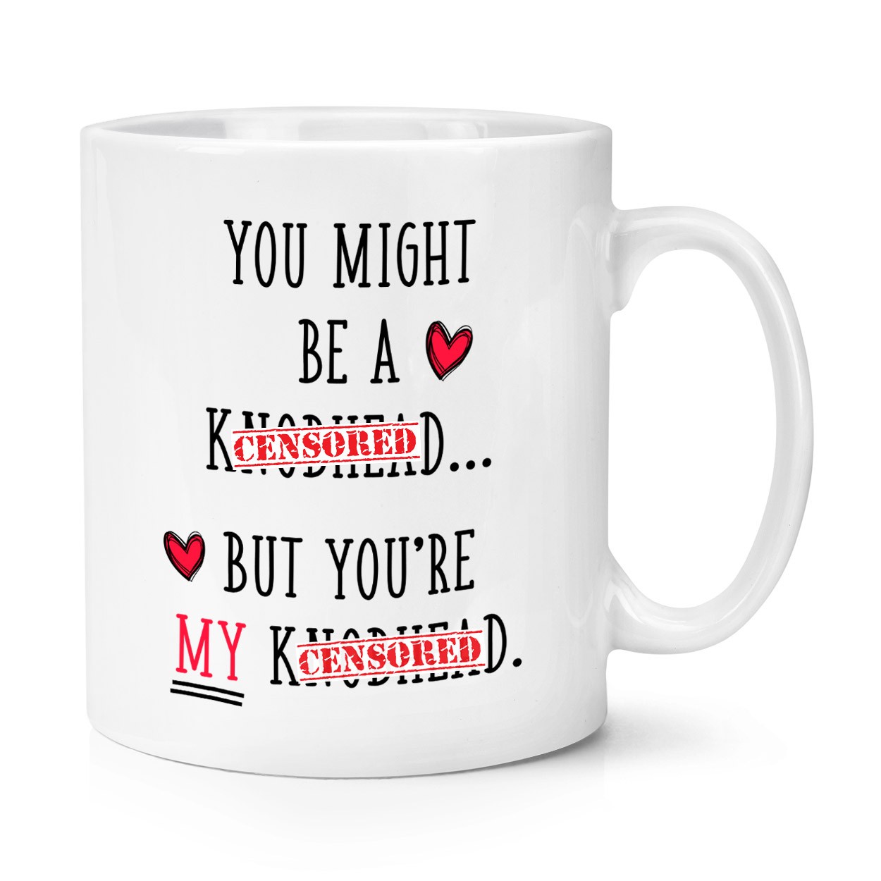 You Might Be A Knobhead But You're My Knobhead 10oz Mug Cup