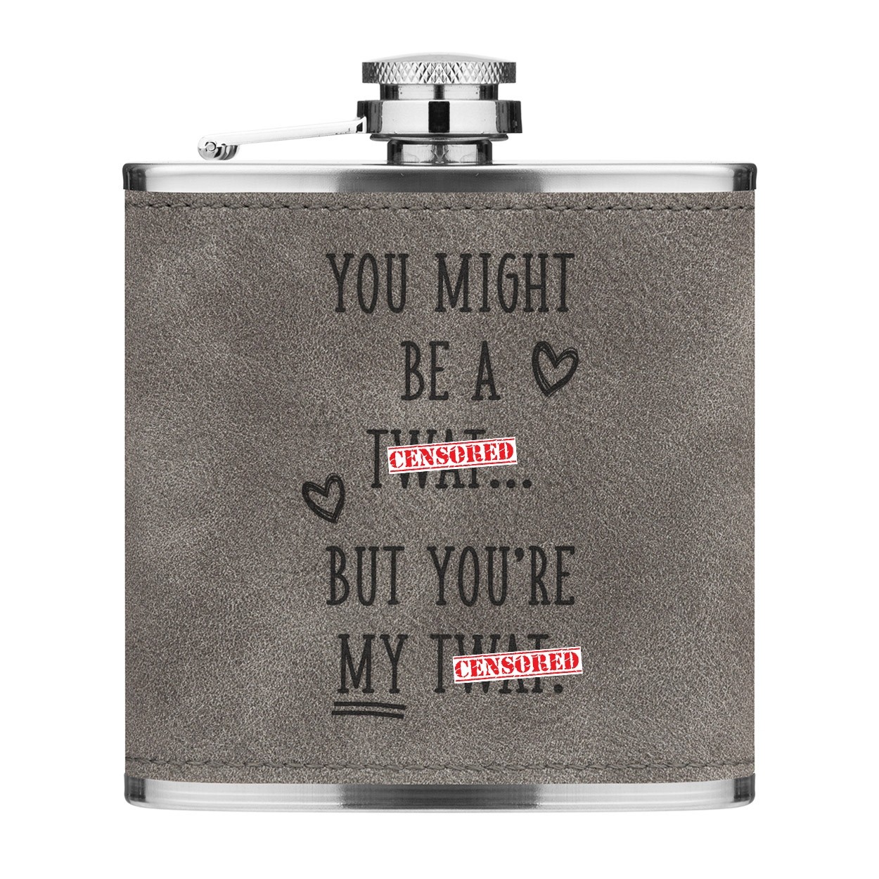 You Might Be A Tw-t But You're My Tw-t 6oz PU Leather Hip Flask Grey Luxe