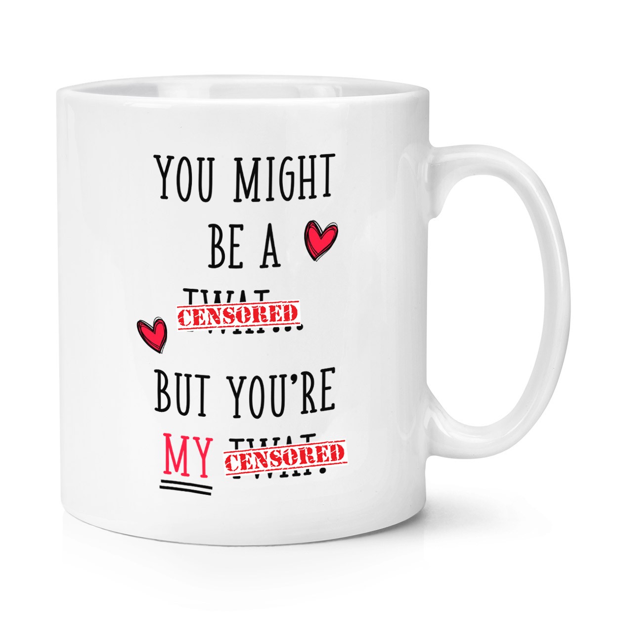 You Might Be A Twat But You're My Twat 10oz Mug Cup