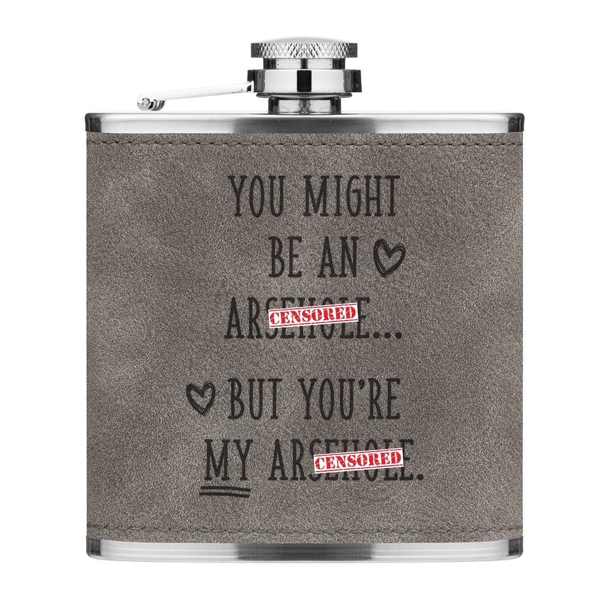You Might Be An Ar-h-le But You're My Ar-h-le 6oz PU Leather Hip Flask Grey Luxe