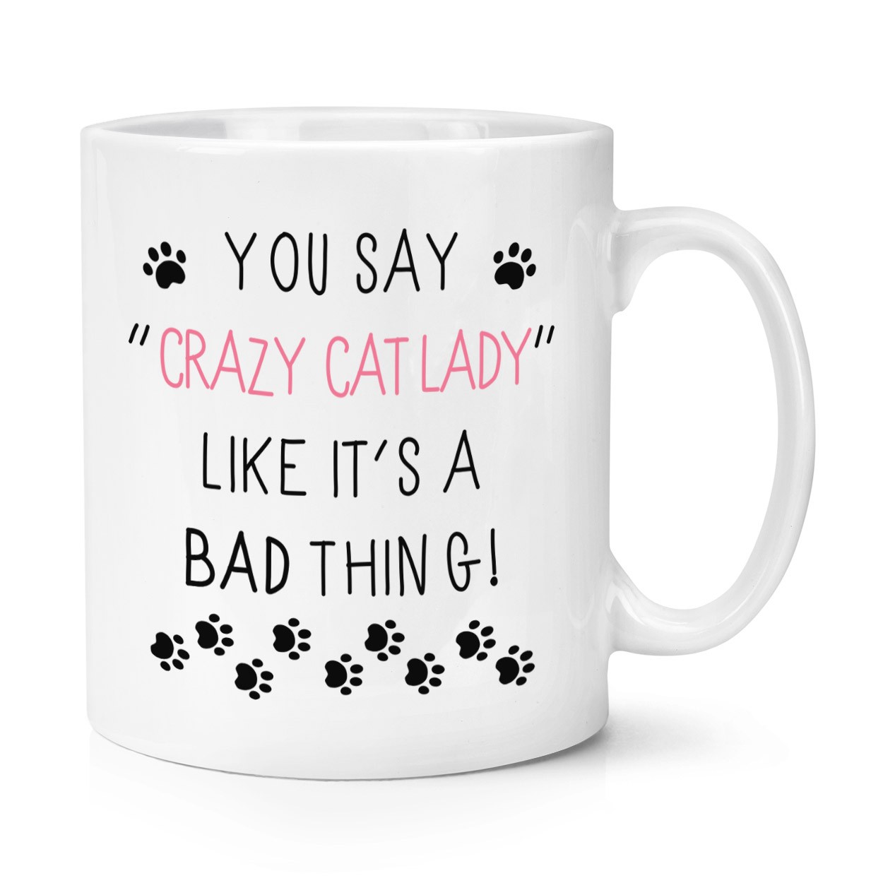 You Say Crazy Cat Lady Like It's A Bad Thing 10oz Mug Cup